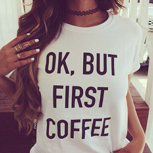 Women Summer OK But First Coffee Print T Shirt